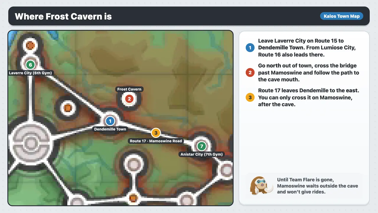 Frost Cavern on the Kalos Town Map in Pokémon X: north of Dendemille Town, between Laverre City and Route 17 to Anistar City